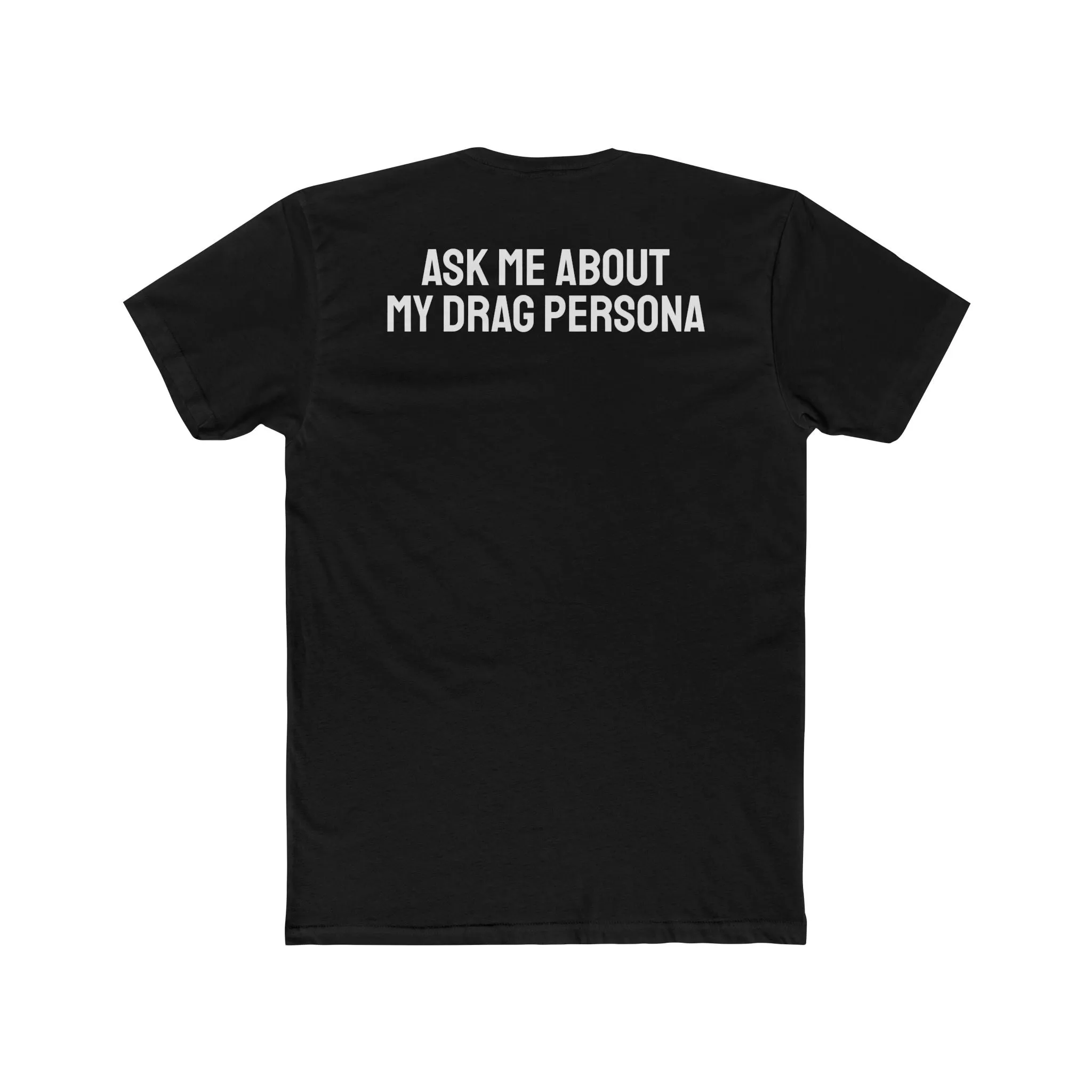 Ask Me About My Drag Persona - Unisex Cotton Crew Tee