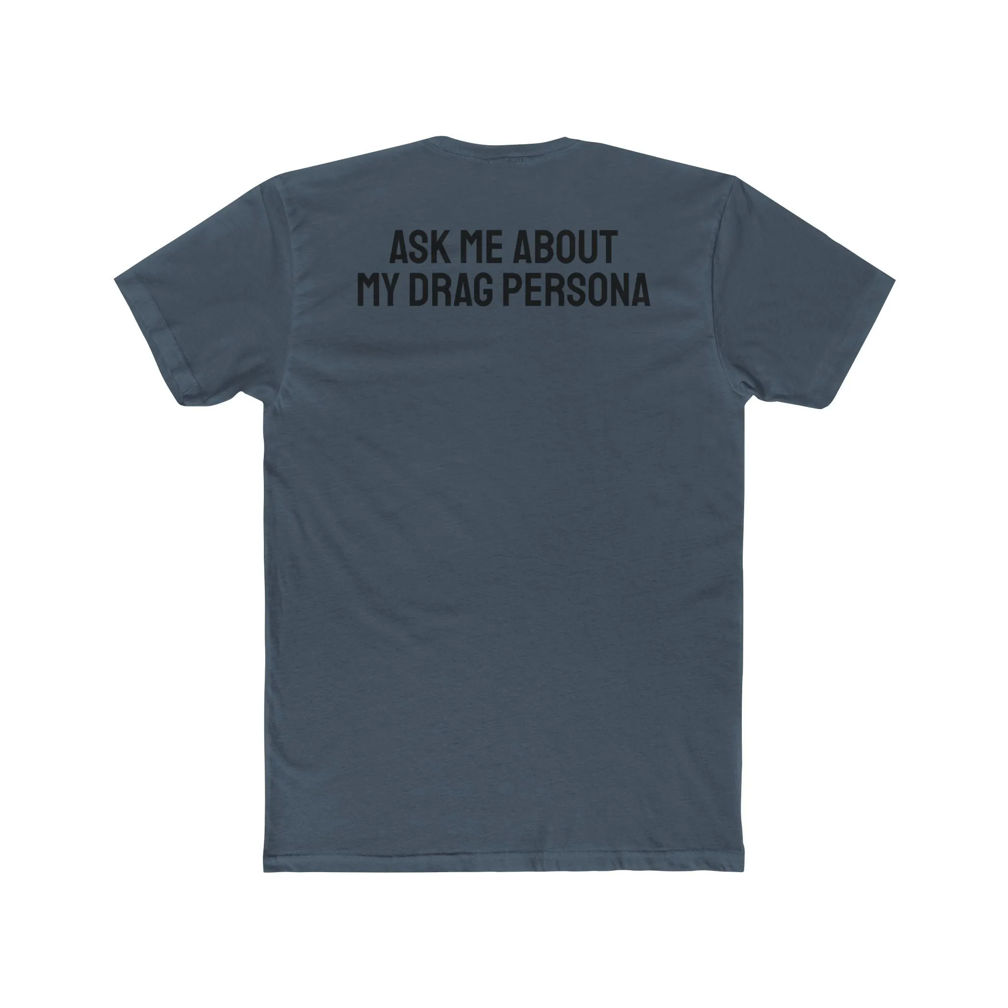 Ask Me About My Drag Persona - Unisex Cotton Crew Tee
