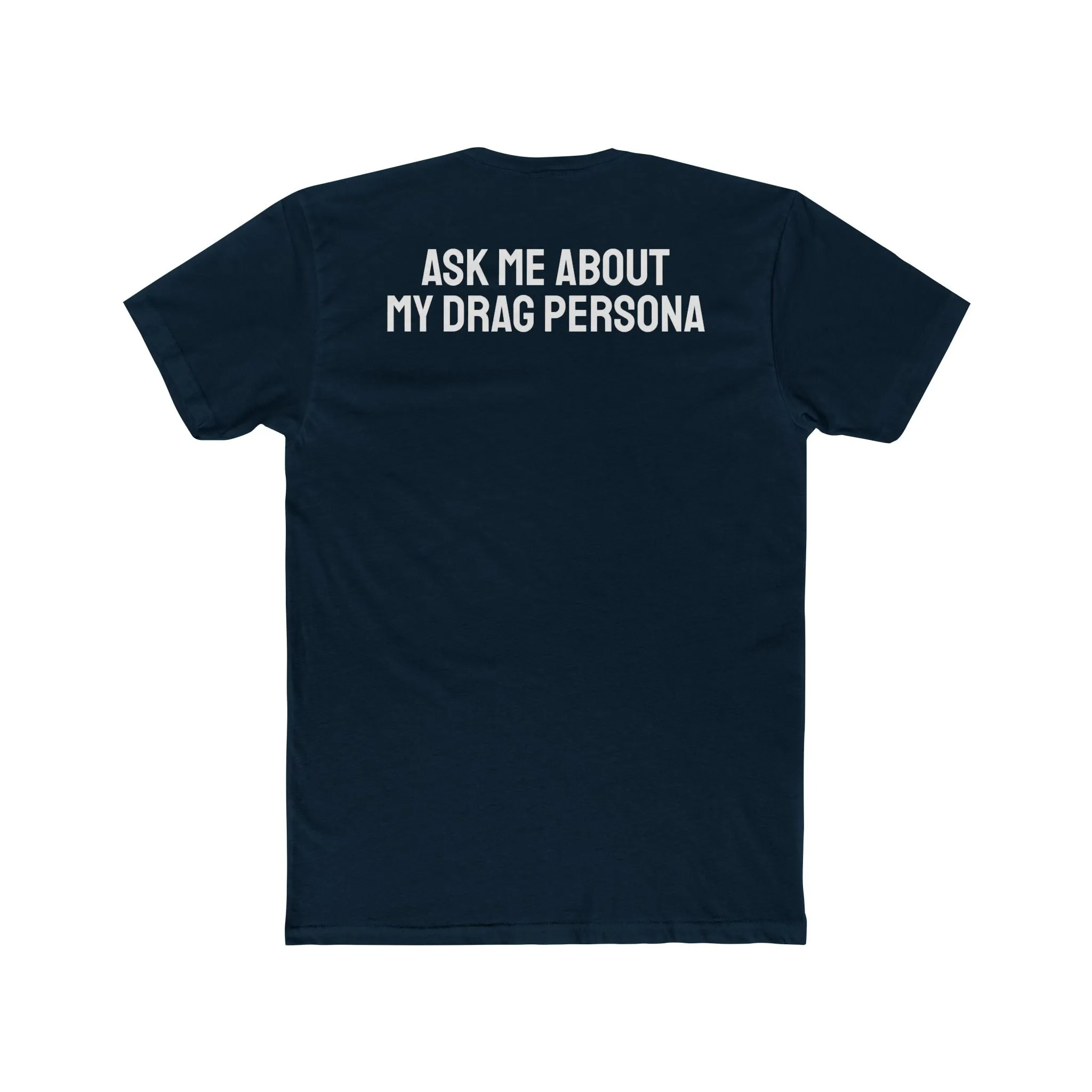 Ask Me About My Drag Persona - Unisex Cotton Crew Tee