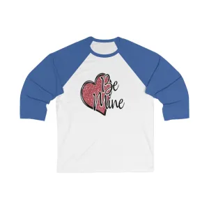 Be Mine Unisex 3/4 Sleeve Baseball Tee- Valentine's Day- T-shirts - Custom Designs - Baseball Tee's