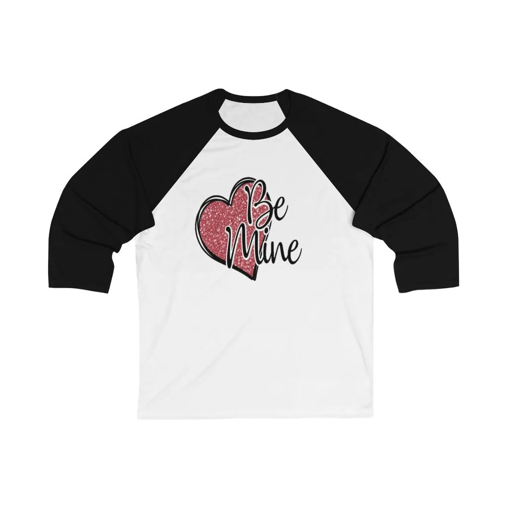 Be Mine Unisex 3/4 Sleeve Baseball Tee- Valentine's Day- T-shirts - Custom Designs - Baseball Tee's