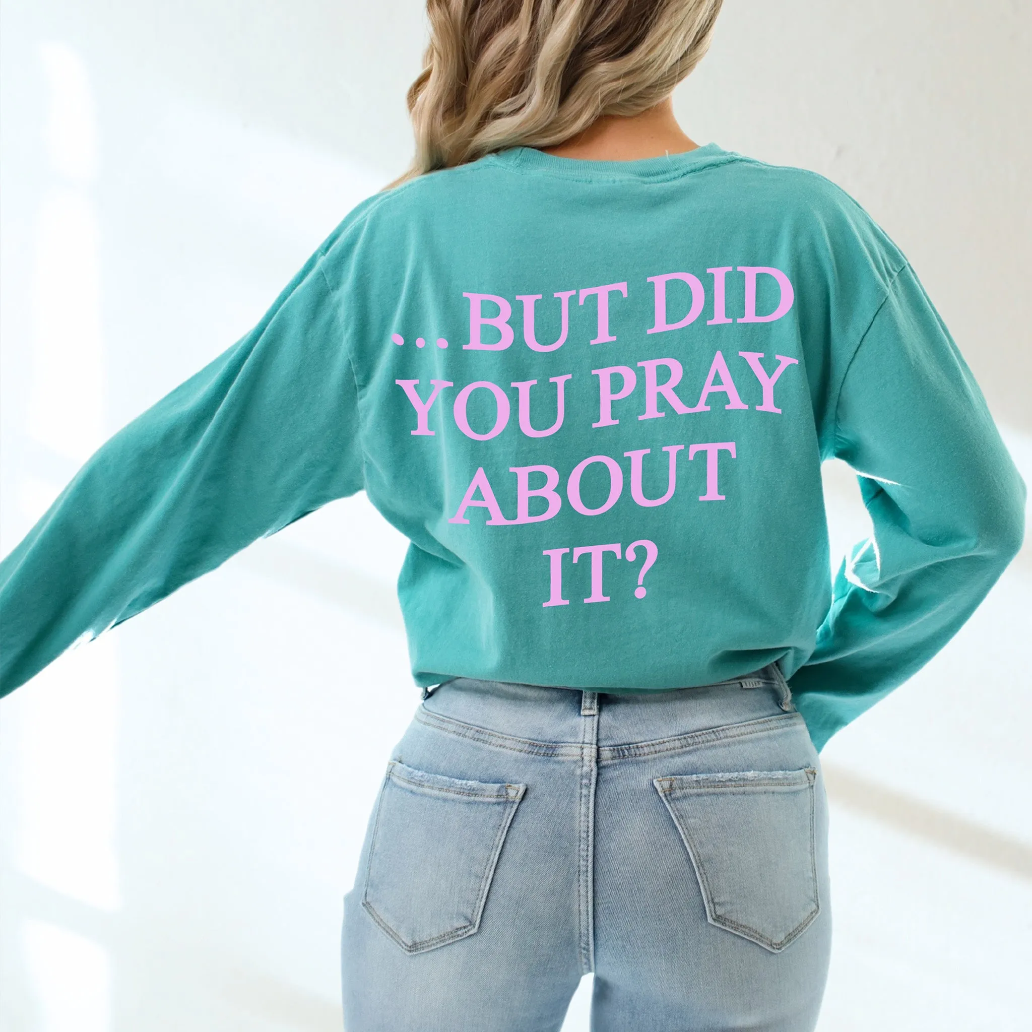 But Did You Pray About It Comfort Colors Sweatshirt