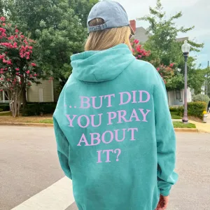 But Did You Pray About It Comfort Colors Sweatshirt