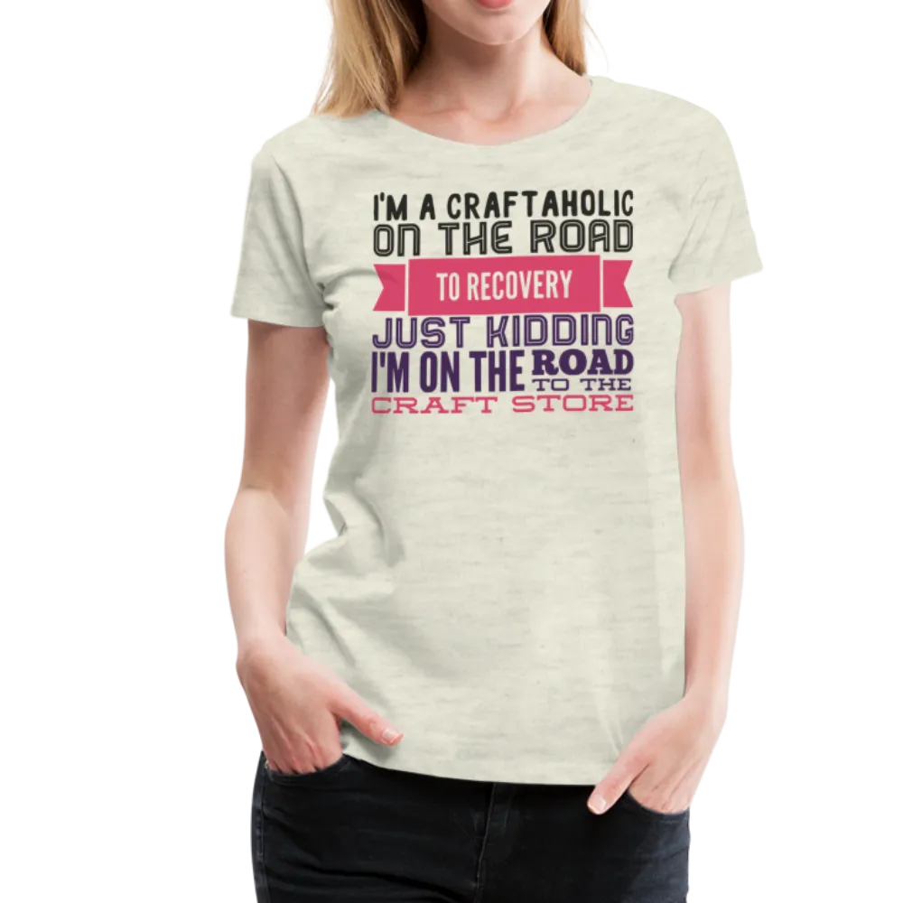 Craftaholic  Women’s Premium T-Shirt