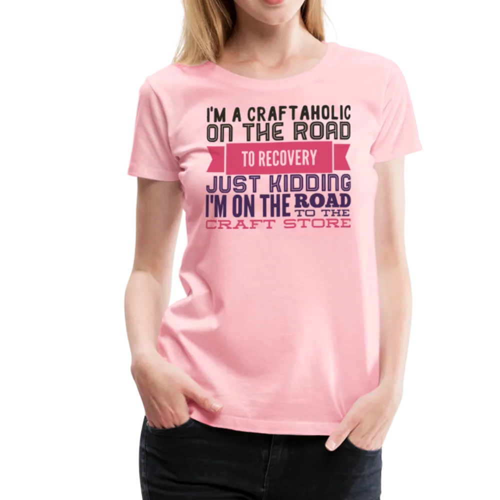Craftaholic  Women’s Premium T-Shirt