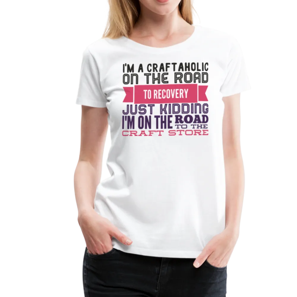 Craftaholic  Women’s Premium T-Shirt