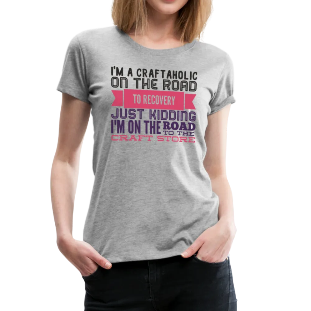 Craftaholic  Women’s Premium T-Shirt