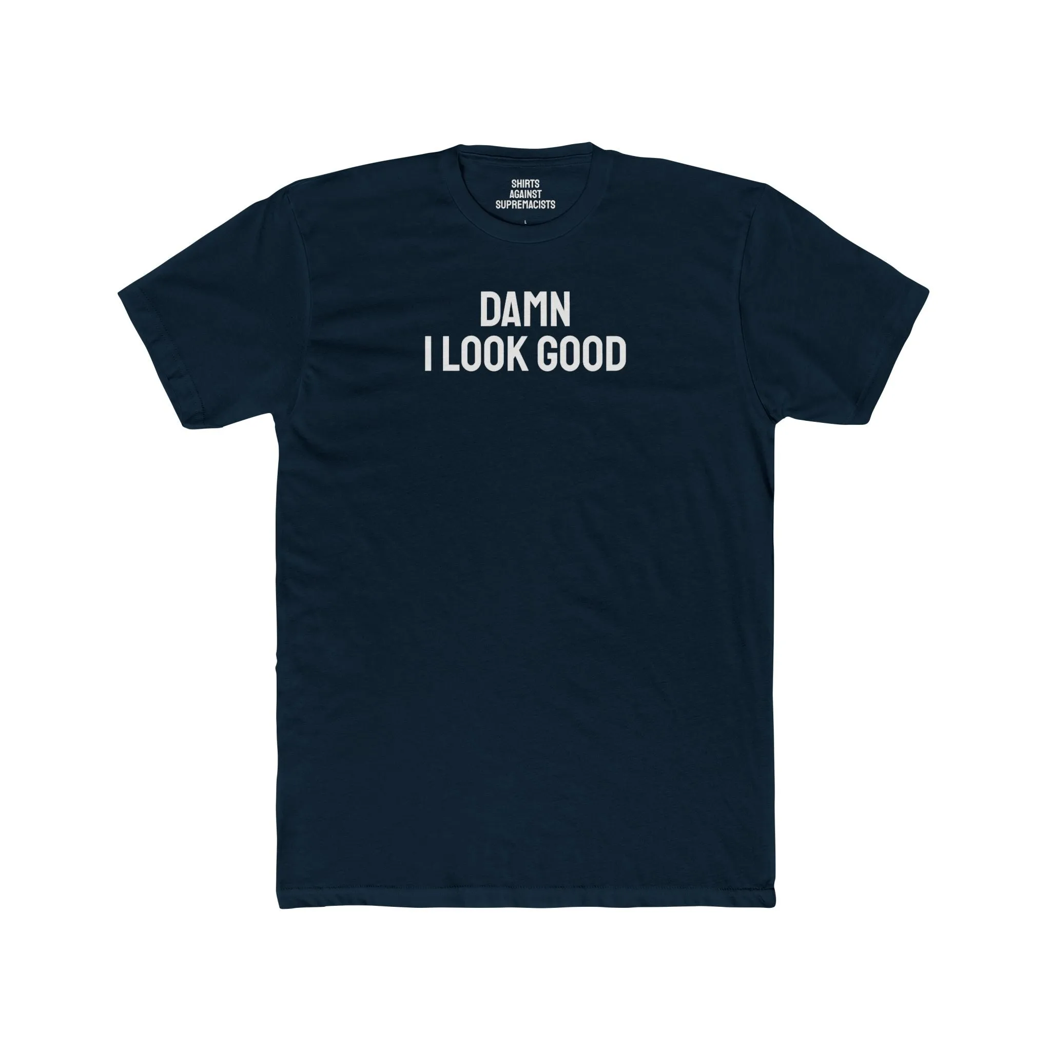 Damn I Look Good - Unisex Cotton Crew Tee