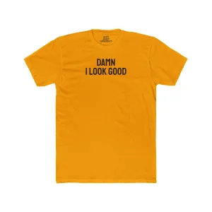 Damn I Look Good - Unisex Cotton Crew Tee