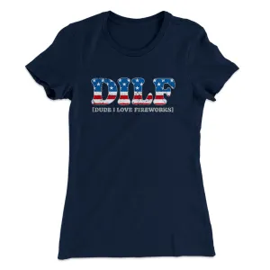 Dilf - Dude I Love Fireworks Women's T-Shirt