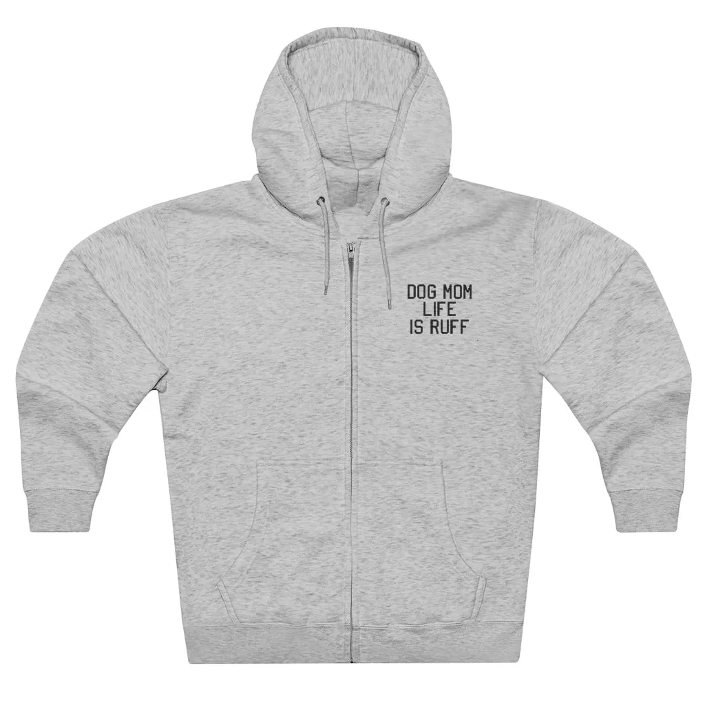 Dog Mom Life Is Ruff Zip Ups