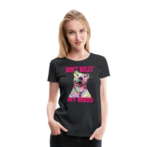 Don't Bully My Breed Women’s Premium T-Shirt