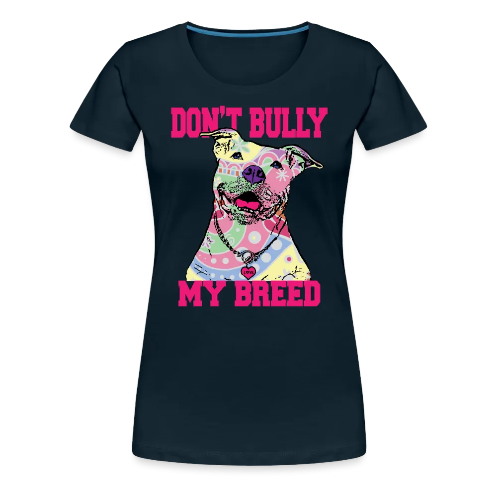 Don't Bully My Breed Women’s Premium T-Shirt