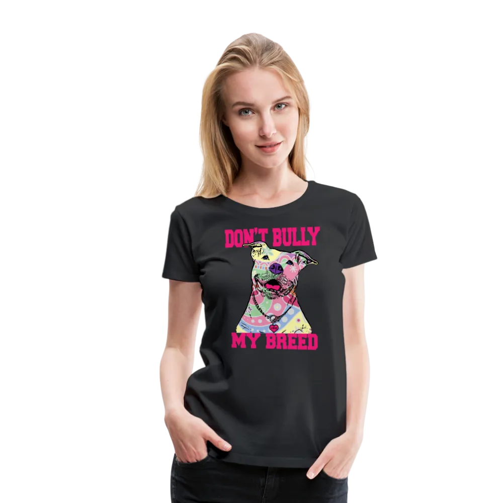 Don't Bully My Breed Women’s Premium T-Shirt