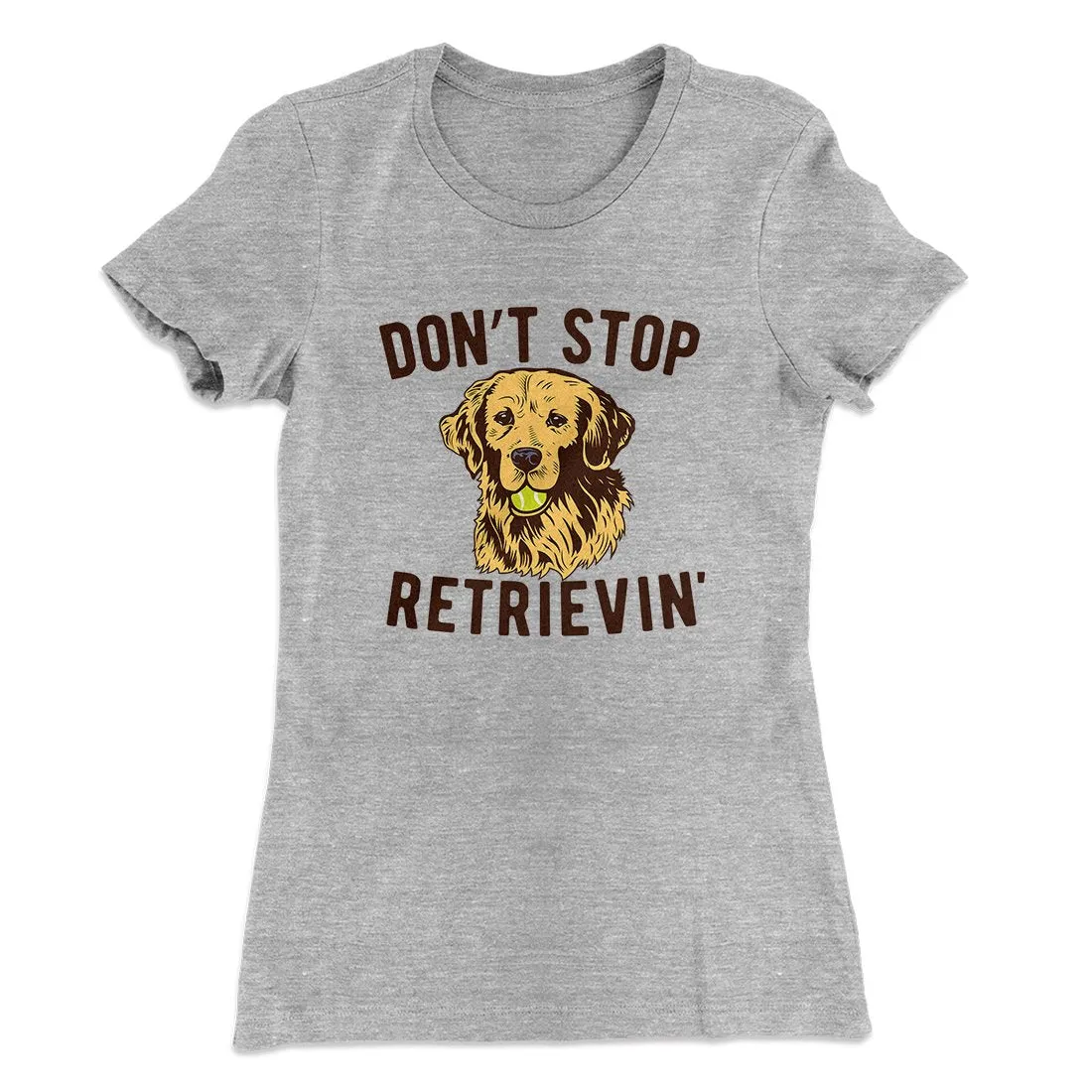 Don't Stop Retrievin' Women's T-Shirt