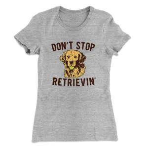 Don't Stop Retrievin' Women's T-Shirt