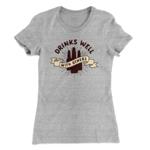 Drinks Well with Others Women's T-Shirt