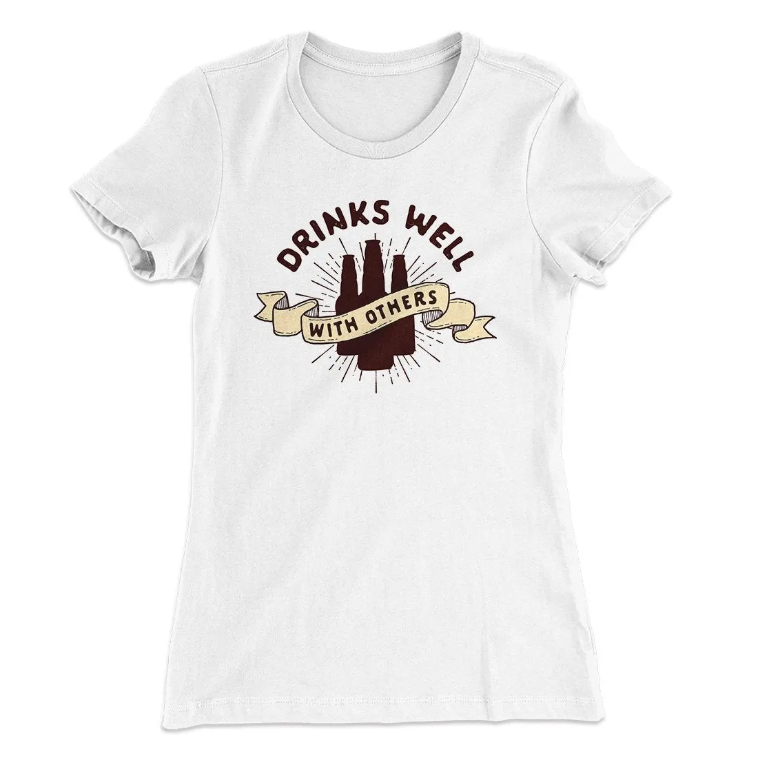 Drinks Well with Others Women's T-Shirt