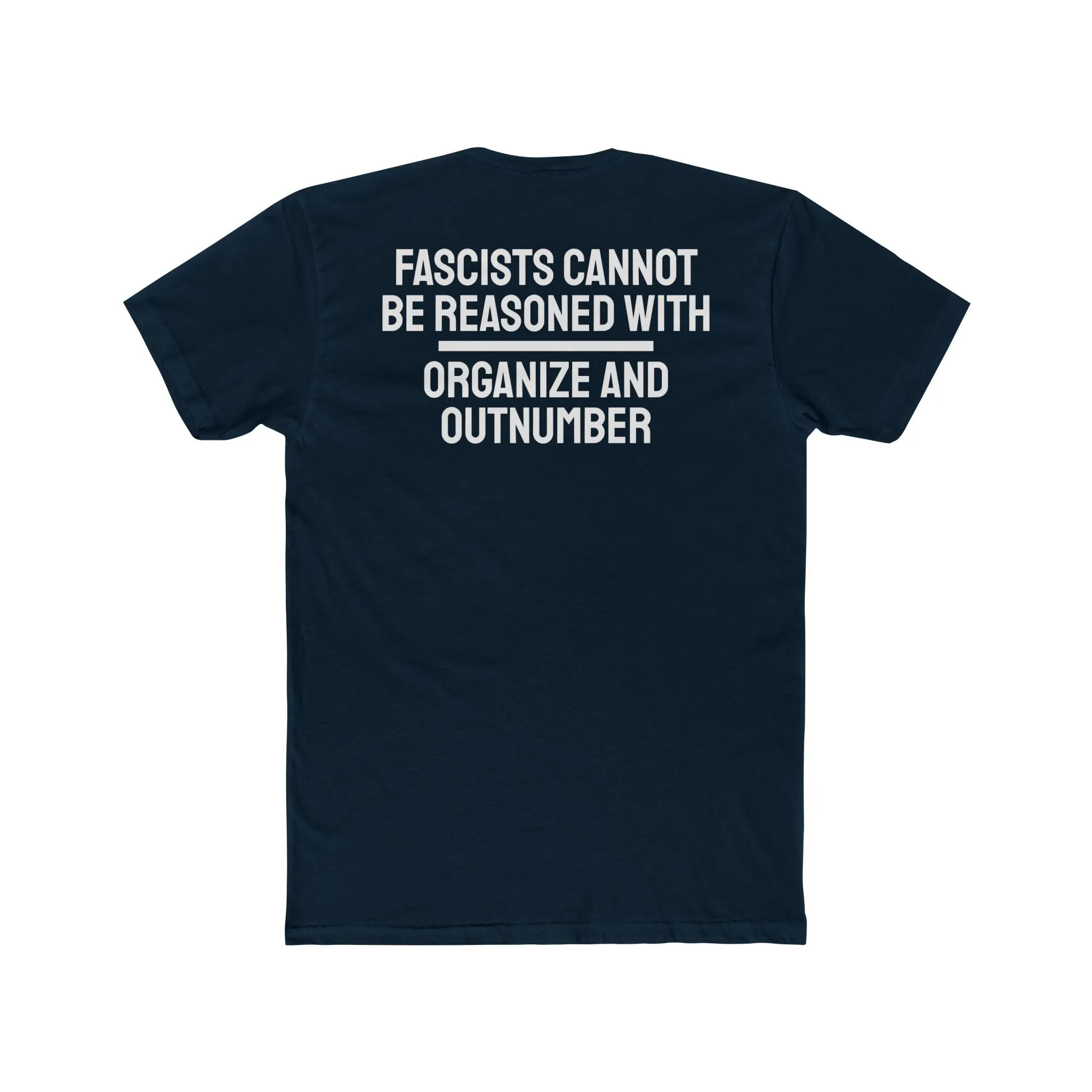 Fascists Cannot Be Reasoned With Organize And Outnumber - Unisex Cotton Crew Tee