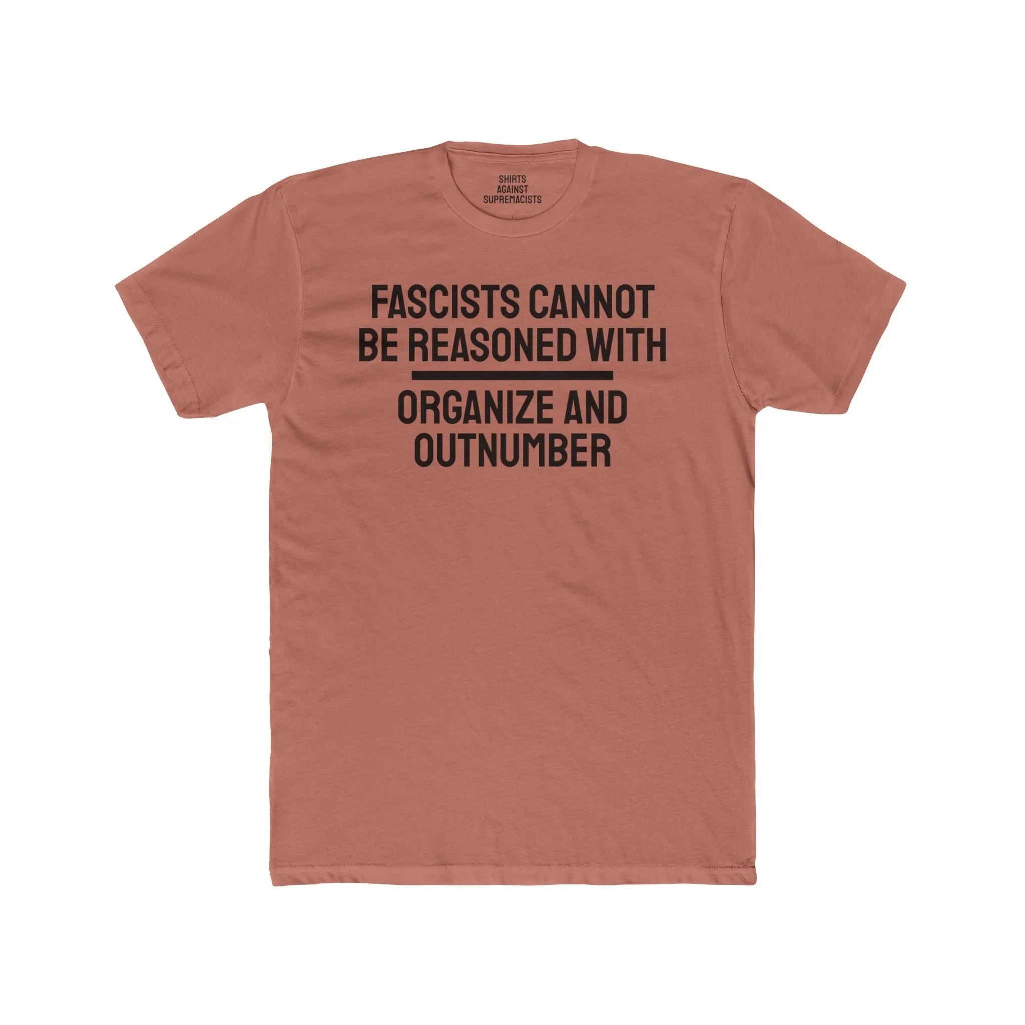 Fascists Cannot Be Reasoned With Organize And Outnumber - Unisex Cotton Crew Tee