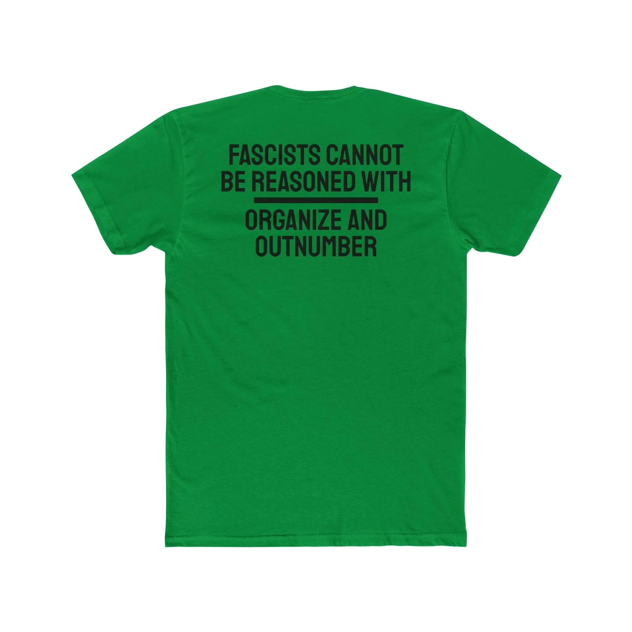 Fascists Cannot Be Reasoned With Organize And Outnumber - Unisex Cotton Crew Tee