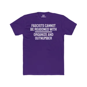 Fascists Cannot Be Reasoned With Organize And Outnumber - Unisex Cotton Crew Tee