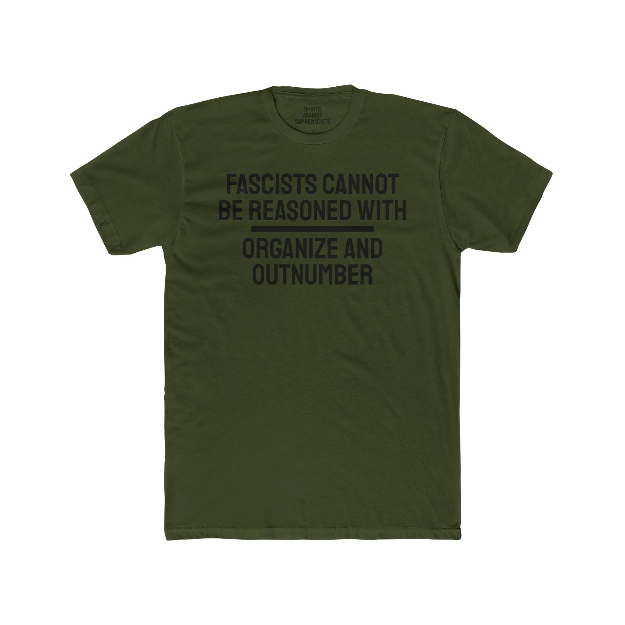 Fascists Cannot Be Reasoned With Organize And Outnumber - Unisex Cotton Crew Tee