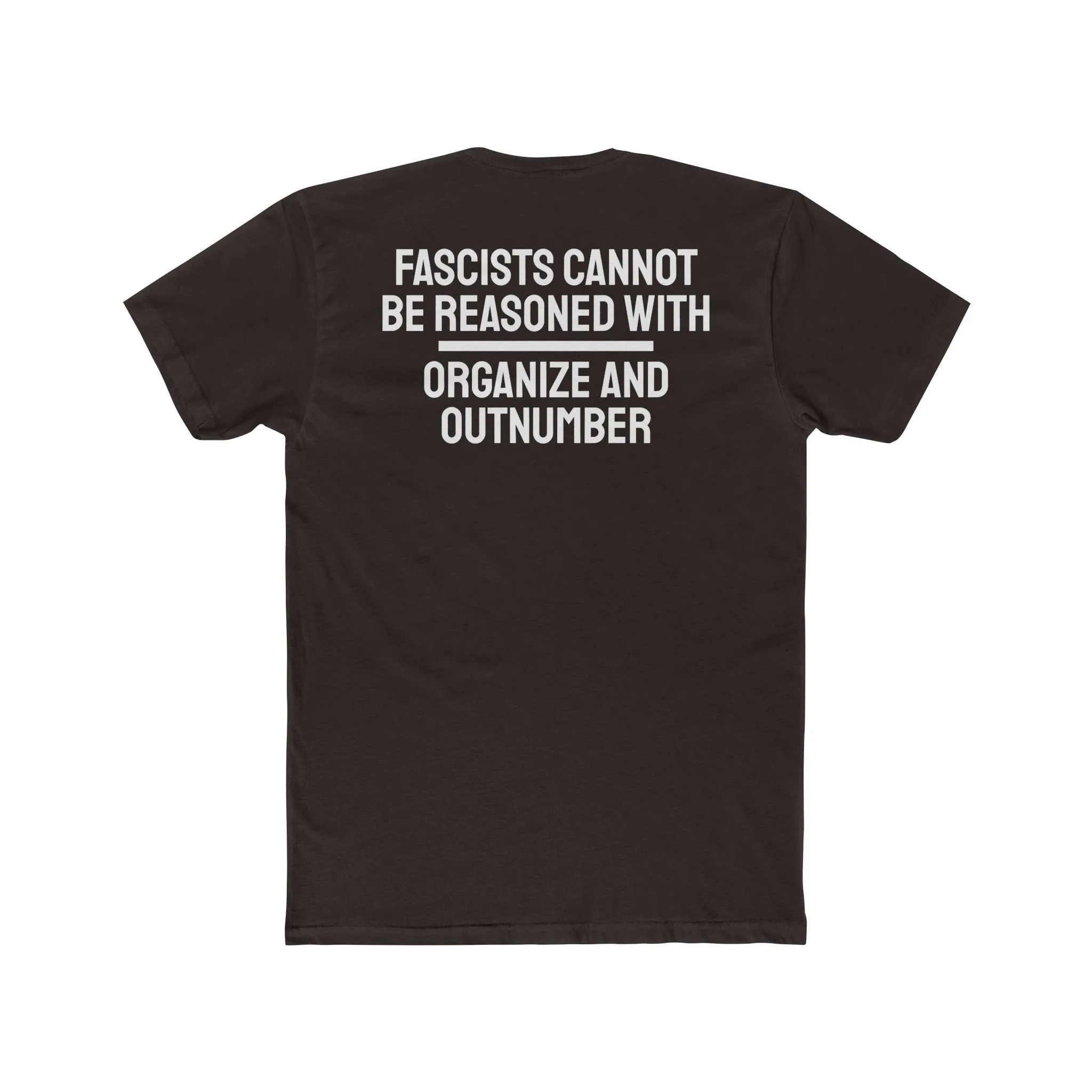 Fascists Cannot Be Reasoned With Organize And Outnumber - Unisex Cotton Crew Tee
