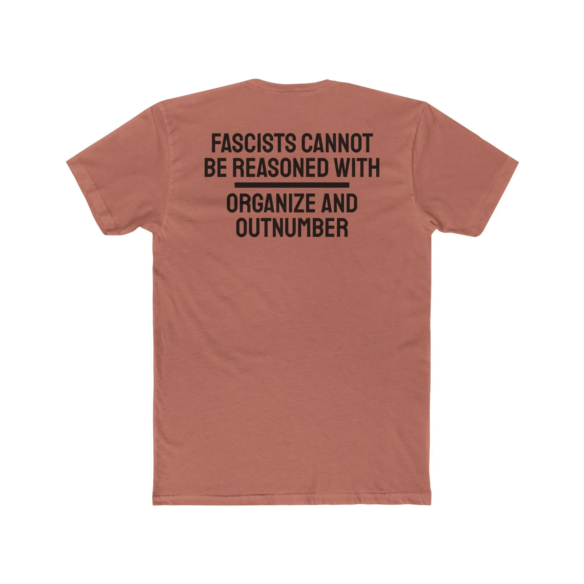 Fascists Cannot Be Reasoned With Organize And Outnumber - Unisex Cotton Crew Tee