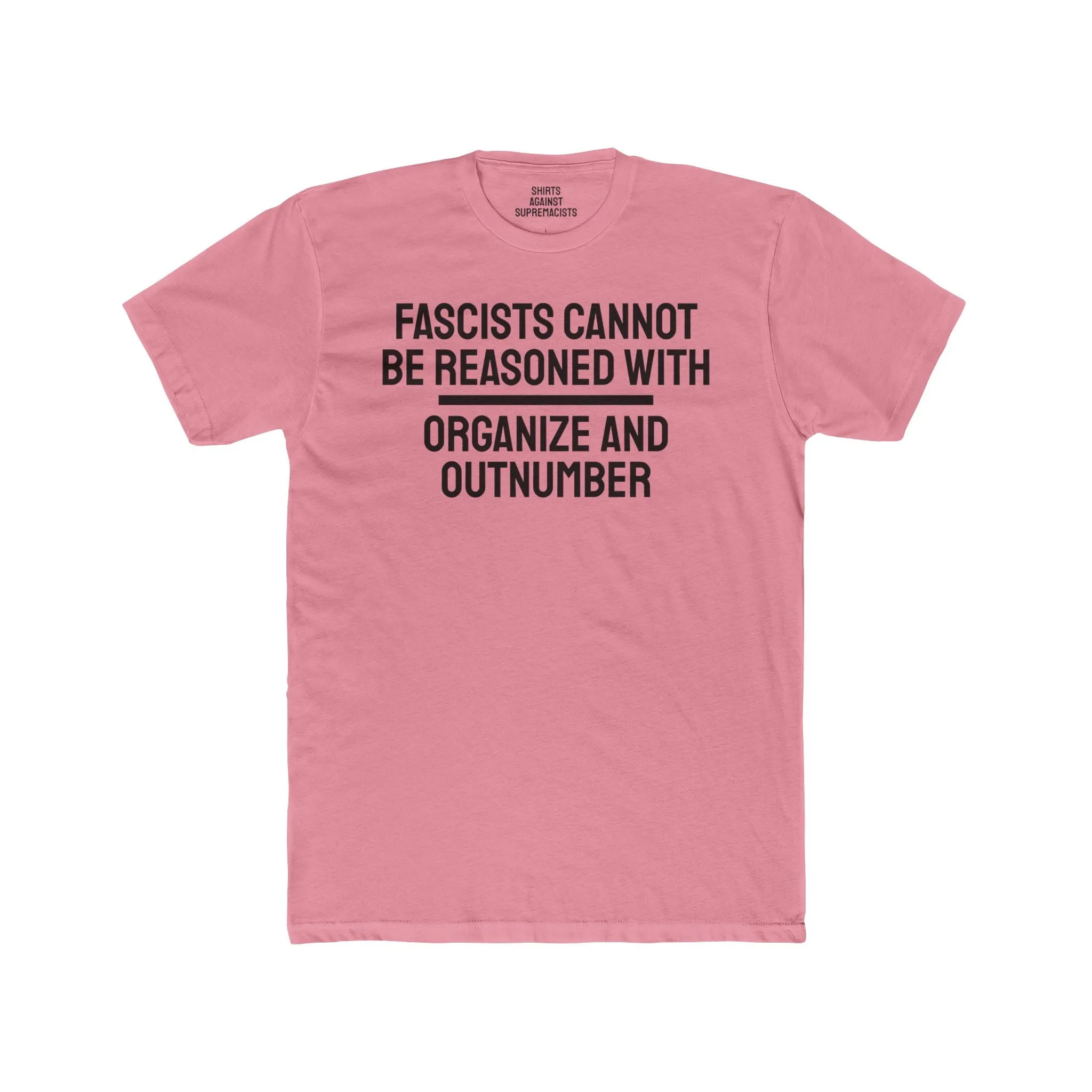 Fascists Cannot Be Reasoned With Organize And Outnumber - Unisex Cotton Crew Tee