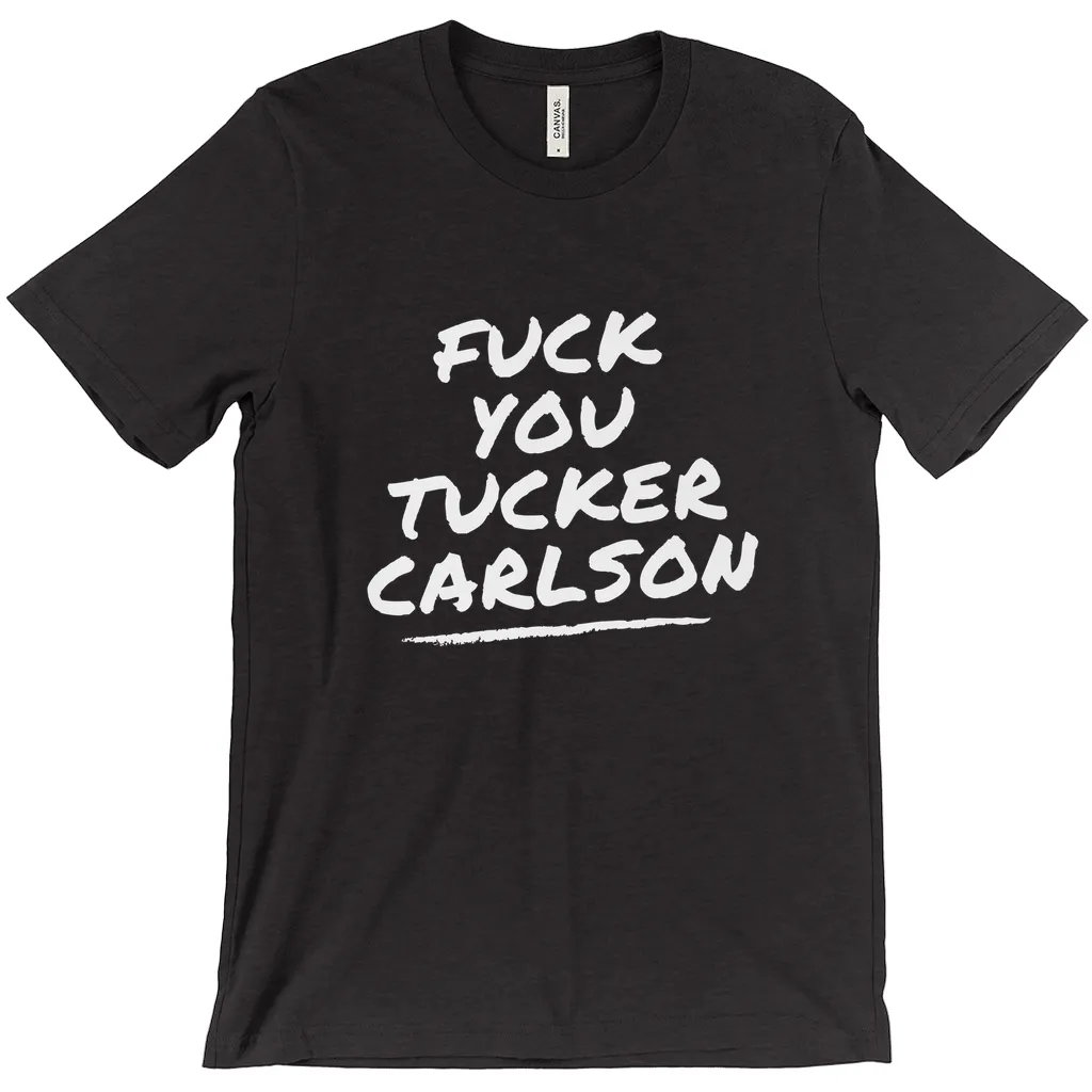 F*ck You Tucker Carlson T-Shirts