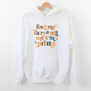 Feed Me Dairy And Tell Me I'm Pretty Hoodie (S-3XL) Unisex - Multiple Colors!