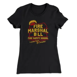 Fire Marshal Bill Fire Safety School Women's T-Shirt