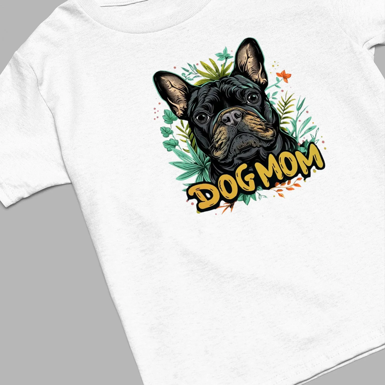 French Bulldog T-shirt, Pet Lover Shirt, Dog Lover Shirt, Dog Mom T-Shirt, Dog Owner Shirt, Gift For Dog Mom, Funny Dog Shirts, Women Dog T-Shirt, Mother's Day Gift, Dog Lover Wife Gifts, Dog Shirt