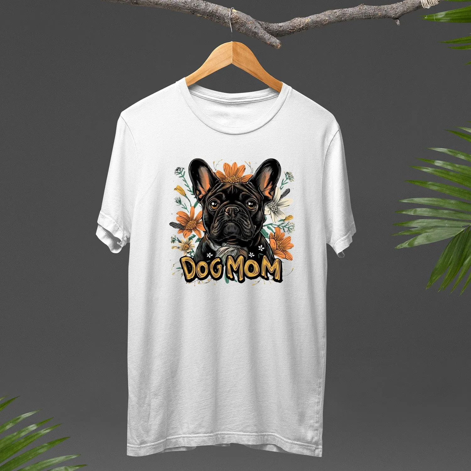 French Bulldog T-shirt, Pet Lover Shirt, Dog Lover Shirt, Dog Mom T-Shirt, Dog Owner Shirt, Gift For Dog Mom, Funny Dog Shirts, Women Dog T-Shirt, Mother's Day Gift, Dog Lover Wife Gifts, Dog Shirt