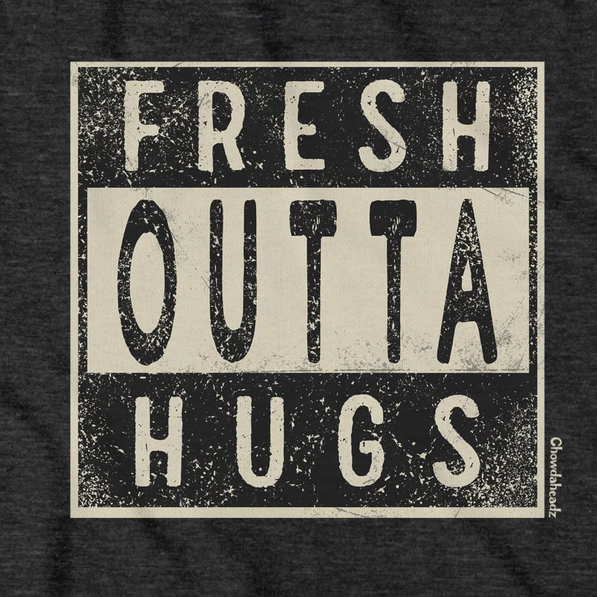 Fresh Outta Hugs T-Shirt
