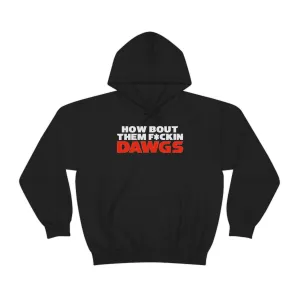 HOW BOUT THEM F*CKIN DAWGS hoodie