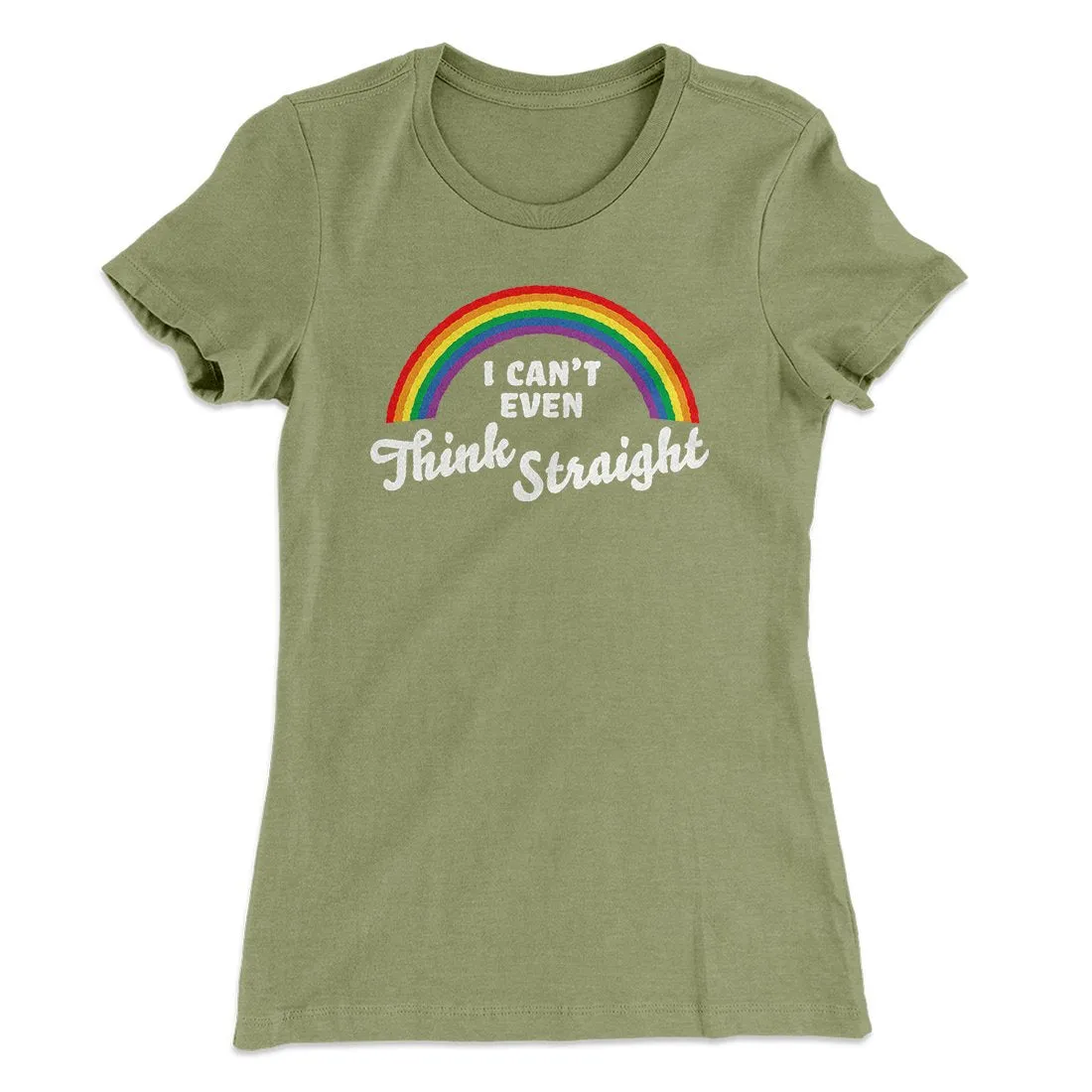 I Can't Even Think Straight Women's T-Shirt