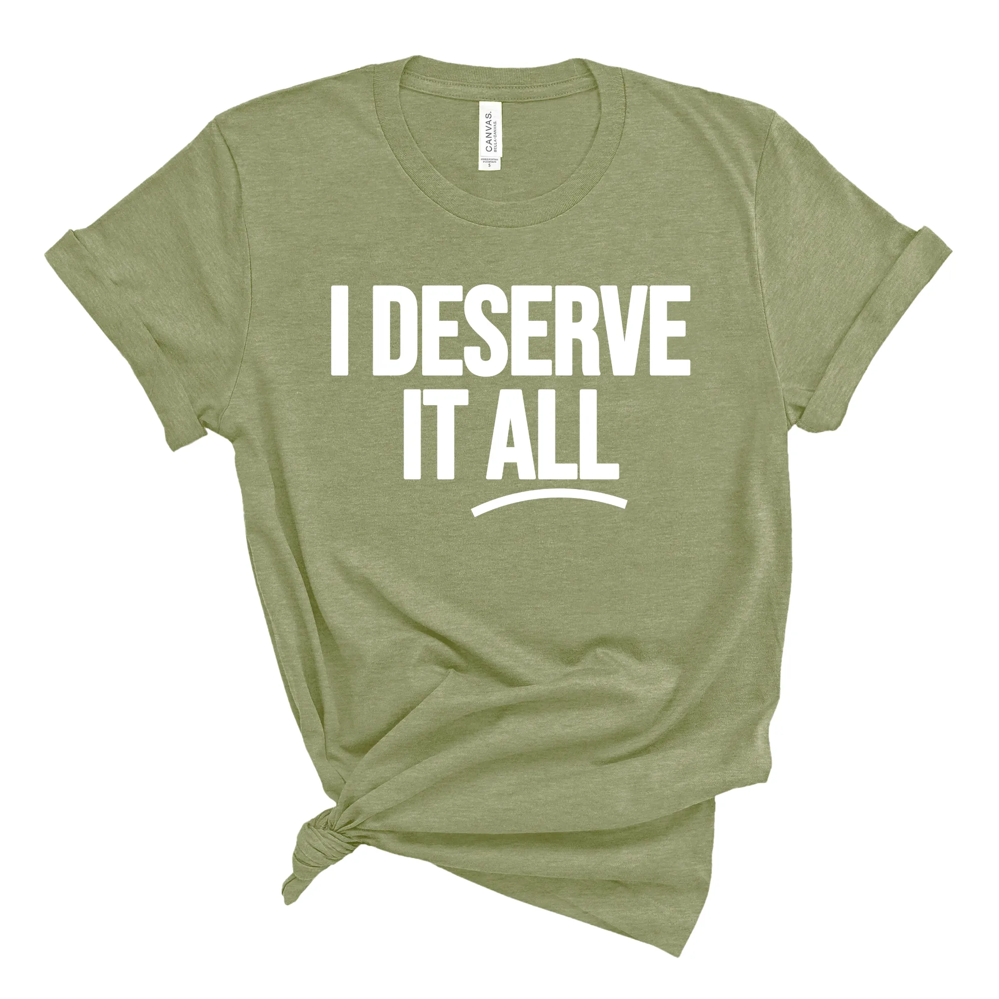 I Deserve it All Unisex Tee