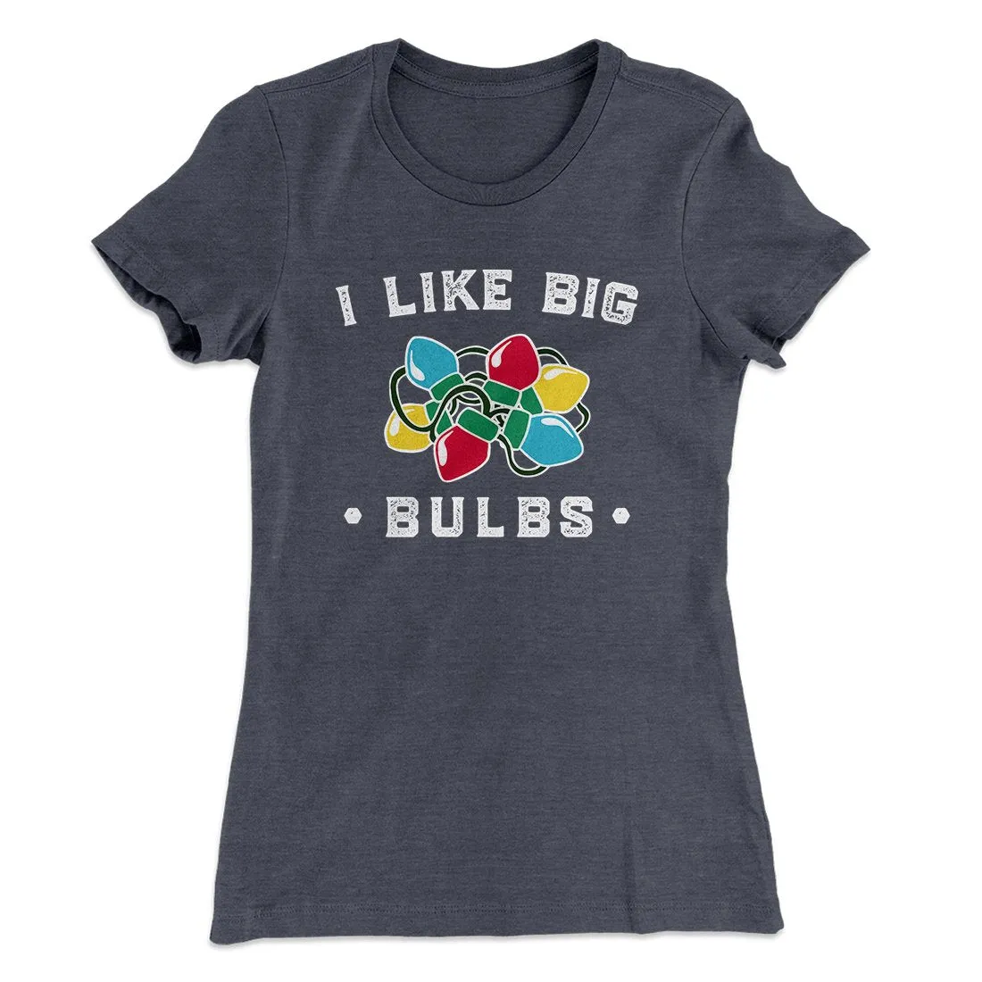 I Like Big Bulbs Women's T-Shirt