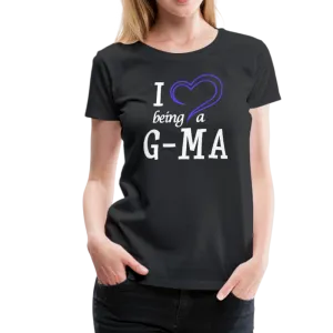 I Love Being a G-Ma Women’s Premium T-Shirt (CK1550W)