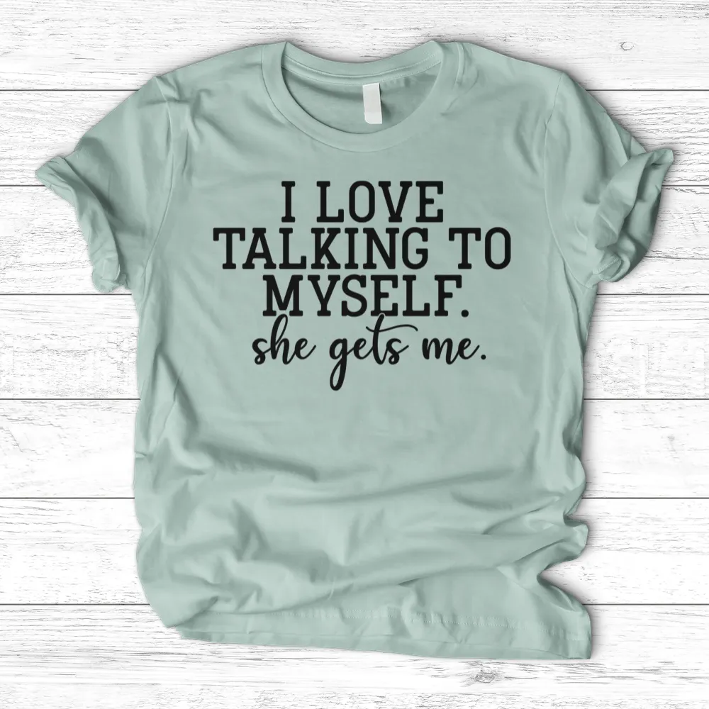 ''I Love Talking to Myself'' T-Shirt