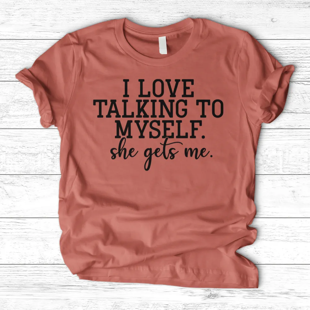 ''I Love Talking to Myself'' T-Shirt