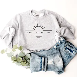I Run Late Everyday - Sweatshirt