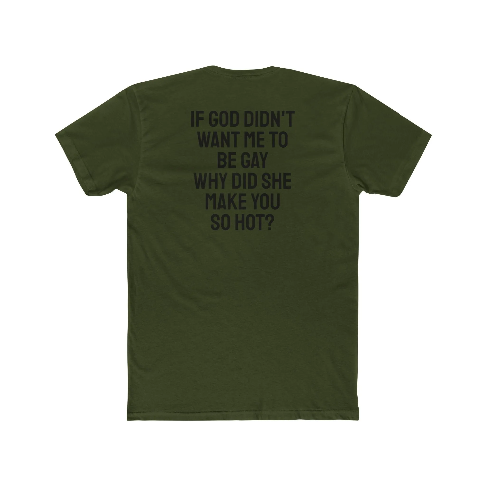 If Go Didn't Want Me To Be Gay Why Did She Make You So Hot? - Unisex Cotton Crew Tee