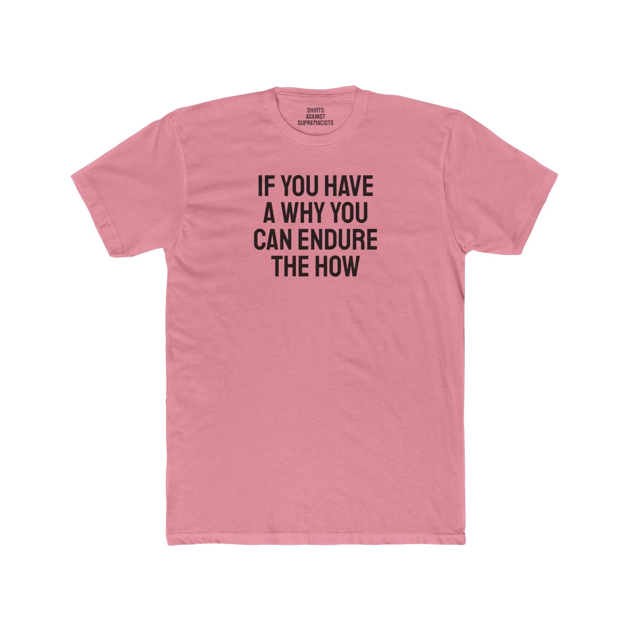 If You Have A Why You Can Endure The How - Unisex Cotton Crew Tee