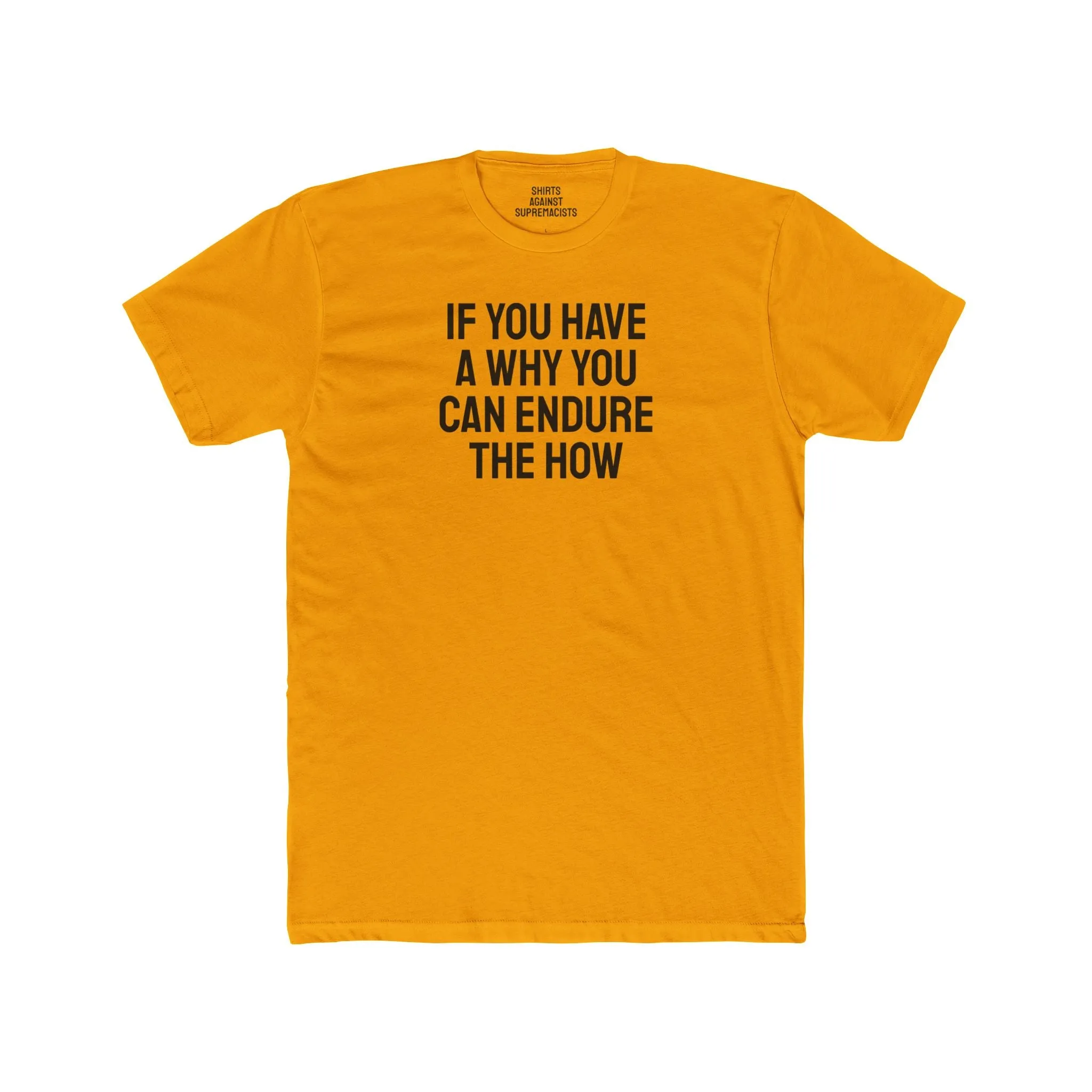 If You Have A Why You Can Endure The How - Unisex Cotton Crew Tee