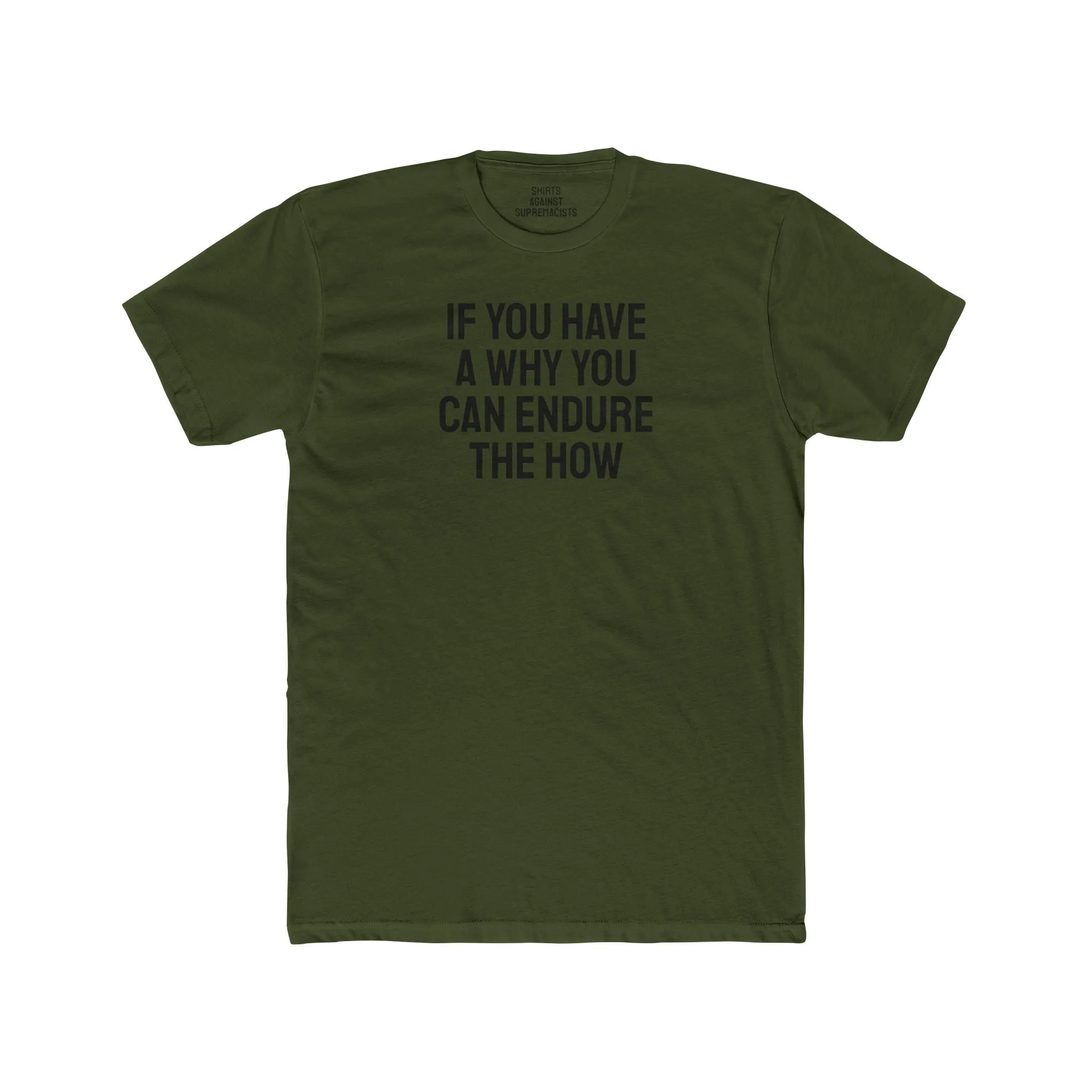 If You Have A Why You Can Endure The How - Unisex Cotton Crew Tee