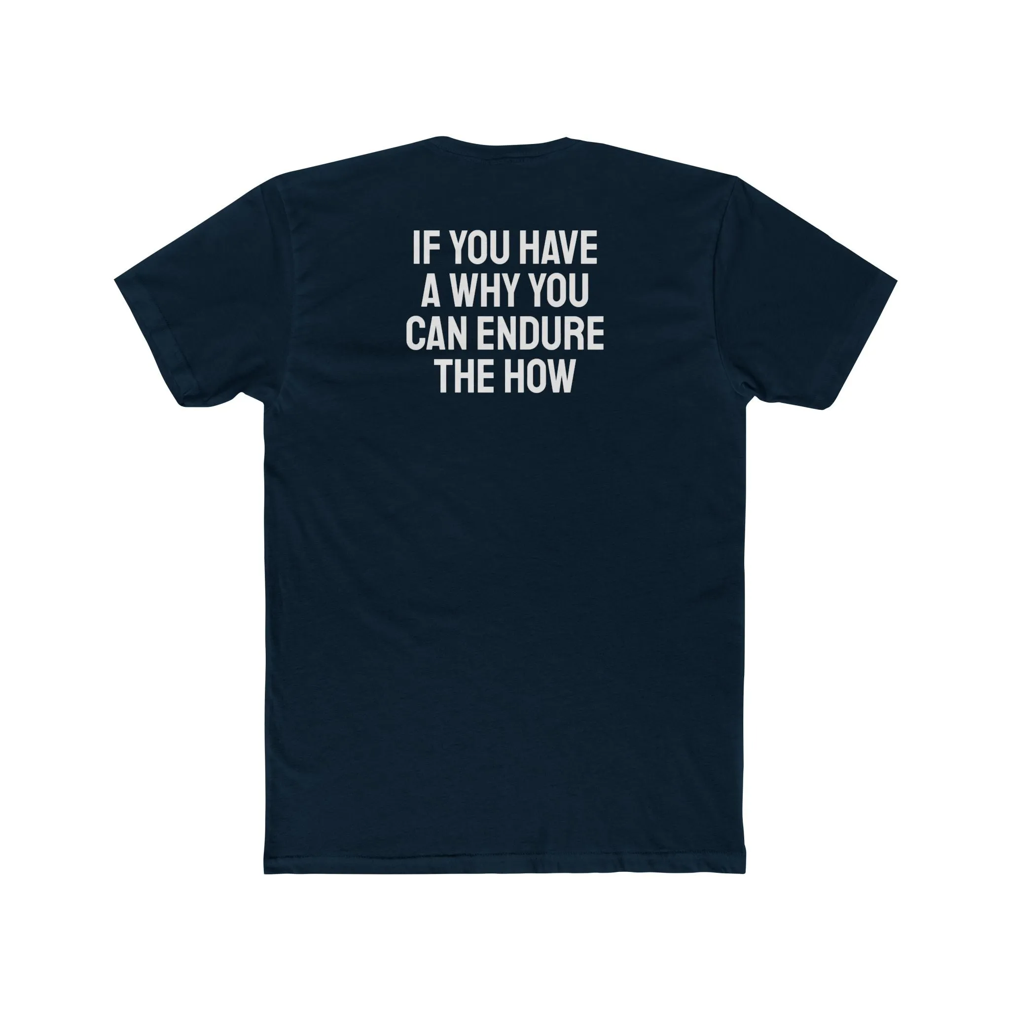 If You Have A Why You Can Endure The How - Unisex Cotton Crew Tee