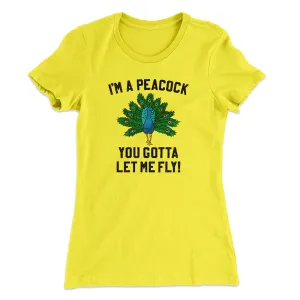 I'm A Peacock You Gotta Let Me Fly Women's T-Shirt